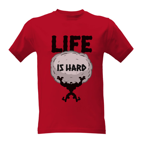 LIFE IS HARD